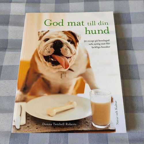 God mat till din hund : 50 recept på hemlagad och nyttig mat för lyckliga hundar