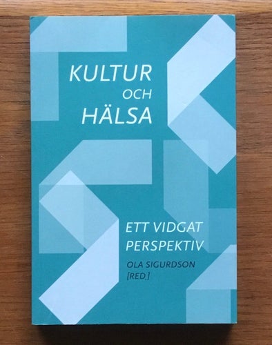 KULTUR OCH HÄLSA : Ett vidgat perspektiv - Ola Sigurdson