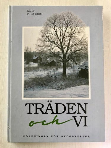 TRÄDEN OCH VI Kåre Pihlström Föreningen för skogskultur 1993