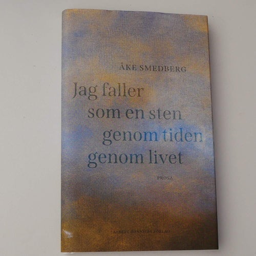 Jag faller som en sten genom tiden genom livet Åke Smedberg