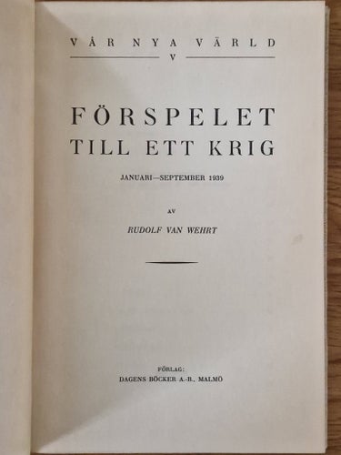 Förspelet till ett krig : Januari - September 1939 av Rudolf Van Wehrt (1940)
