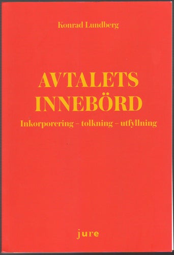 Avtalets innebörd: inkorporering, tolkning, utfyllning / Conrad Lundberg