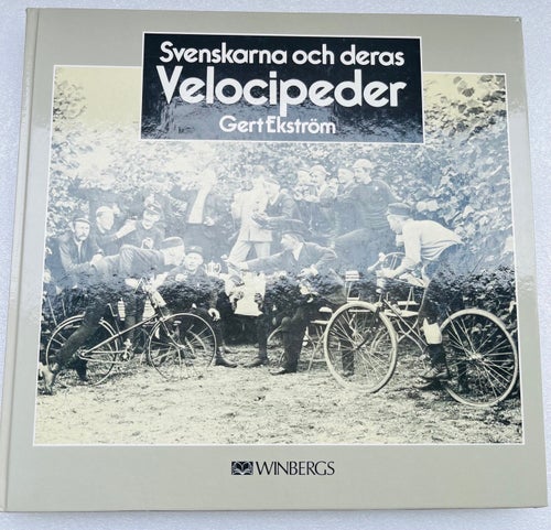 Svenskarna och deras Velocipeder - Gert Ekström - 1984