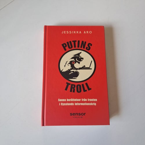 Putins Troll. Sanna berättelser från fronten i Rysslands informationskrig - Aro