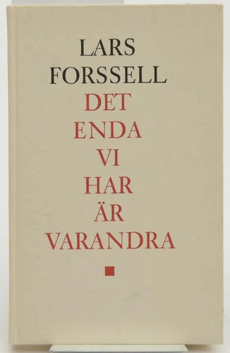 Det enda vi har är varandra : dikter / Lars Forssell