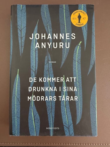 Johannes Anyuru - De kommer att drunkna i sina mödrars tårar
