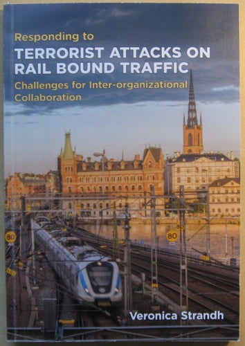 Responding to Terrorist Attacks on Rail Bound Traffic - Veronica Strandh