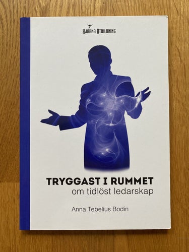 Tryggast i rummet : om tidlöst ledarskap av Anna Tebelius Bodin, 2022 - HELT NY!