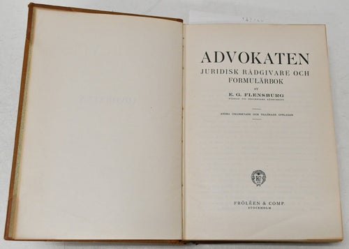 Advokaten: Juridisk rådgivare och formulärbok / Flensburg, Ebbe Gustaf