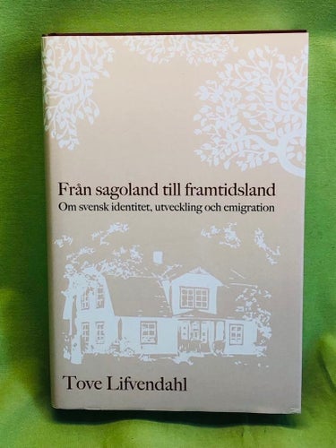 Från sagoland till framtidsland om svensk identitet, utveckling och emigration