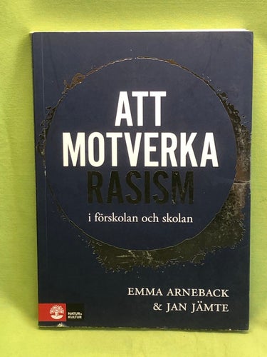 Att motverka rasism i förskolan och skolan / Arneback, Emma, Jämte, Jan