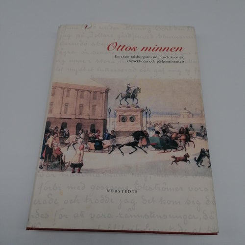 Ottos minnen : en 1800-talsborgares öden och äventyr i Stockholm och på kontinen