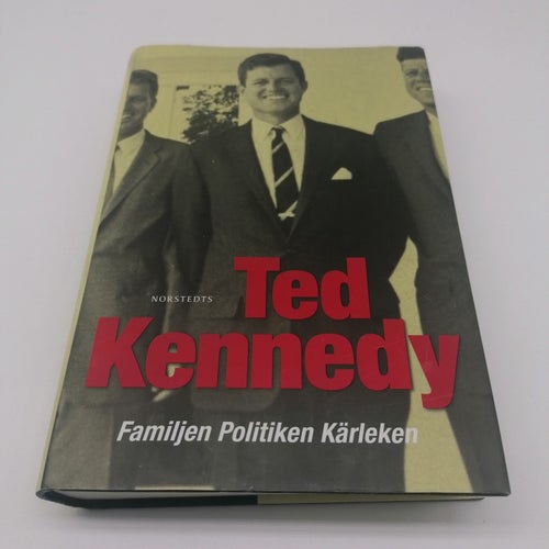Ted Kennedy - Familjen, politiken, kärleken