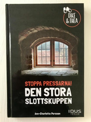 Dike & Thea STOPPA PRESSARNA! DEN STORA SLOTTSKUPPEN Ann-Charlotte Persson 2017