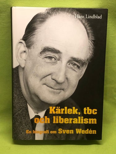 Kärlek, tbc och liberalism en biografi om Sven Wedén / Lindblad, Hans