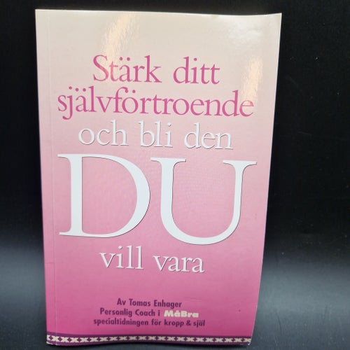 Stärk ditt självförtroende och bli den DU vill vara av Tomas Enhager, 2001