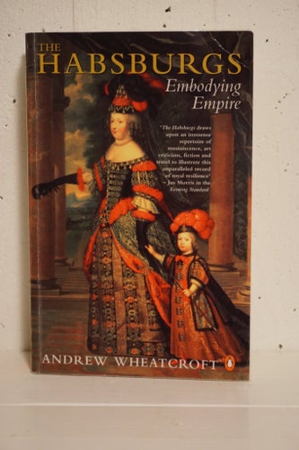 The Habsburgs: Embodying Empire av Andrew Wheatcroft