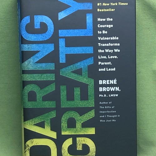 Daring greatly how the courage to be vulnerable transforms the way we live, love
