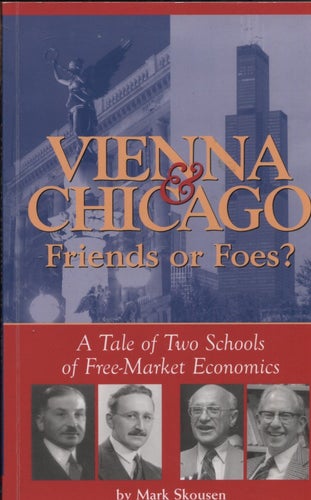 Vienna & Chicago, Friends or Foes?: A Tale of Two Schools of Free-Market Economi