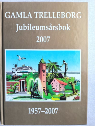 GAMLA TRELLEBORG Jubileumsårsbok 2007