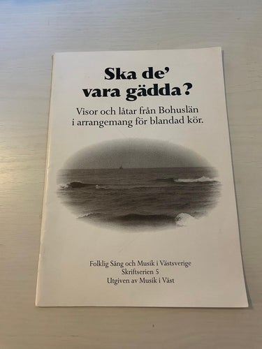 Ska de vara gädda? Visor och låtar från Bohuslän i arrangemang för blandad kör
