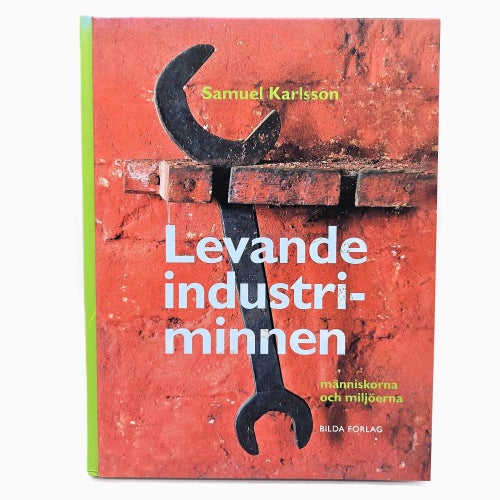 Levande industriminnen: människorna och miljöerna - Samuel Karlsson