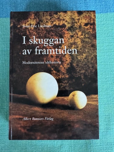 Sven-Eric Liedman – I skuggan av framtiden – Modernitetens idéhistoria