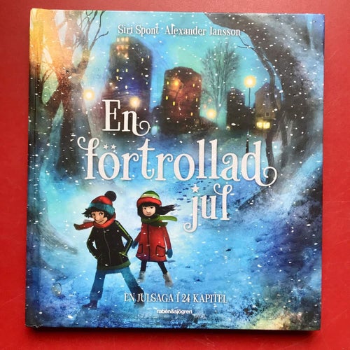 EN FÖRTROLLAD JUL En julsaga i 24 kapitel Siri Spont Alexander Jansson 2016