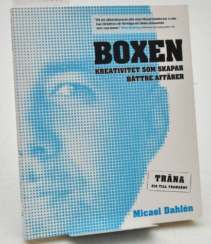 Boxen : kreativitet som skapar bättre affärer : träna dig till framgång / Micael