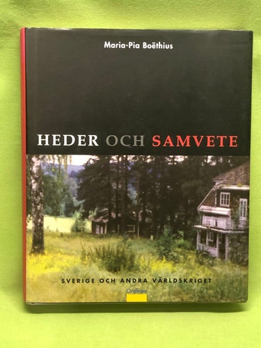 Heder och samvete Sverige och andra världskriget / Boëthius, Maria-Pia
