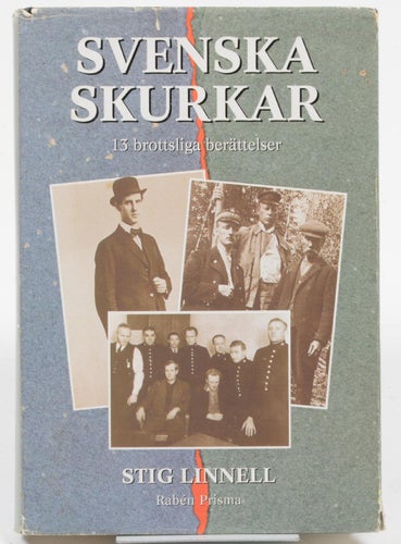 Svenska skurkar : 13 brottsliga berättelser / Stig Linnell.