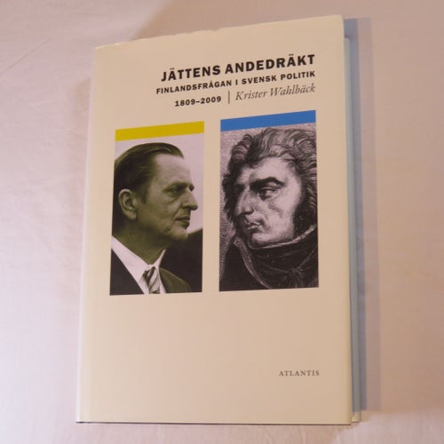 Jättens Andedräkt: Finlandsfrågan i svensk politik 1809-2009 av Krister Wahlbäck