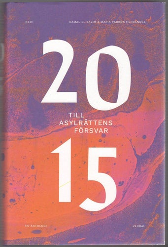 2015: till asylrättens försvar: en antologi / Kamal El Salim m.fl.