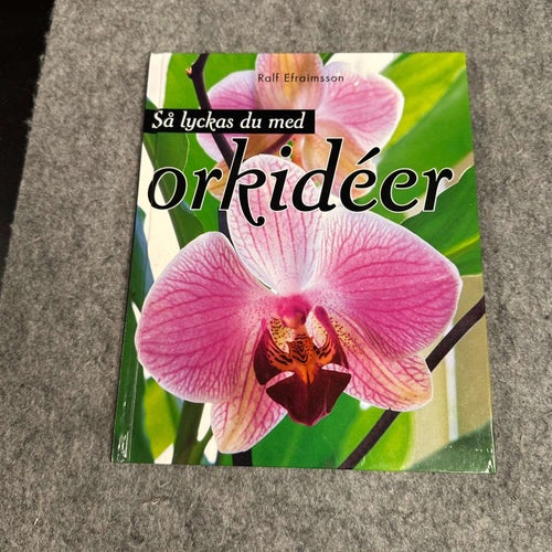 Rolf Efraimsson - Så lyckas du med orkidéer