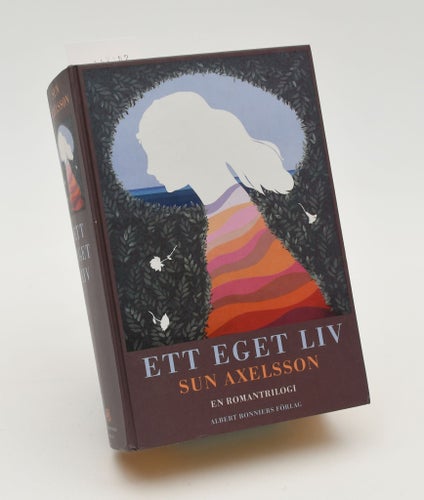 Ett eget liv : en romantrilogi / Sun Axelsson.