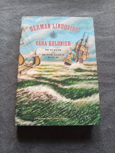 Våra kolonier- De vi hade och de som aldrig blev av av Herman Lindqvist