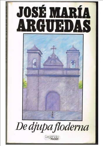 DE DJUPA FLODERNA - José María Arguedas (1990)