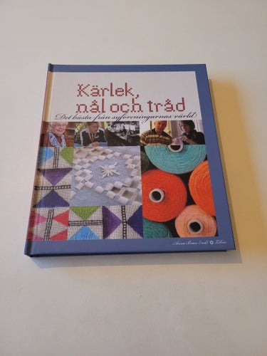 Kärlek, nål och tråd - Det bästa från syföreningarnas värld, Anna Braw