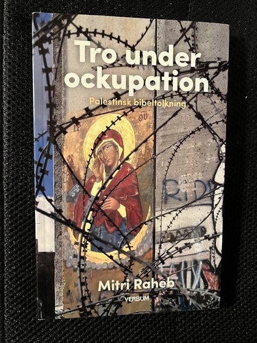 Tro under okupation. Palestinsk bibeltolkning. Av Mitri Raheb