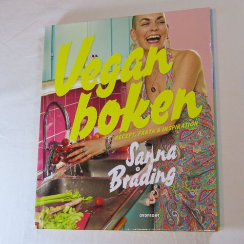 Veganboken : Recept, fakta & inspiration av Sanna Bråding