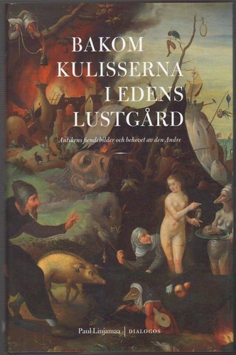 Bakom kulisserna i Edens lustgård: antikens fiendebilder och behovet av den...