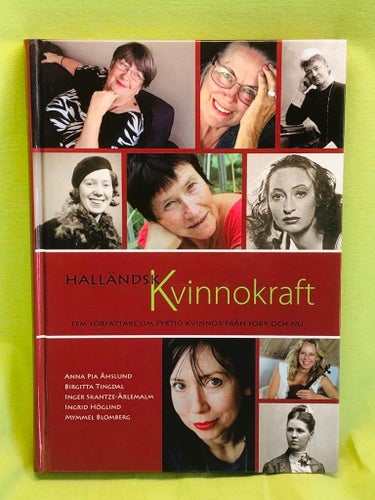Halländsk kvinnokraft fem författare om fyrtio kvinnor från förr och nu / Åhsl