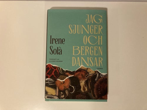 Jag sjunger och bergen dansar - Irene Solà - 2024 - Inbunden