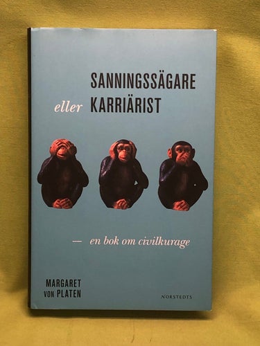 Sanningssägare eller karriärist en bok om civilkurage / Platen, Margaret von