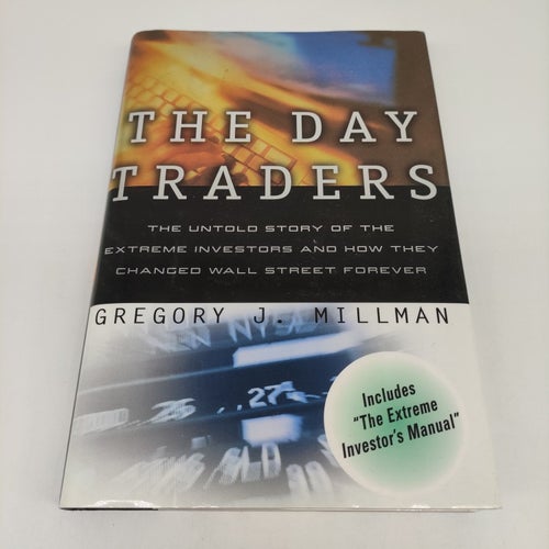The Day Traders: The Untold Story of the Extreme Investors and How They Changed