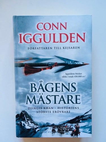 BÅGENS MÄSTARE Djingis Khan - Historiens störste erövrare Av: Conn Iggulden