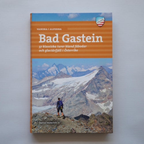 Bad Gastein - 37 klassiska turer bland fäbodar och glaciärfjäll i Österrike