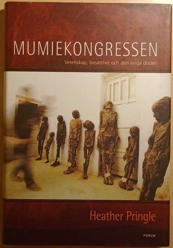 Mumiekongressen: vetenskap, besatthet och evig död / Heather Pringle