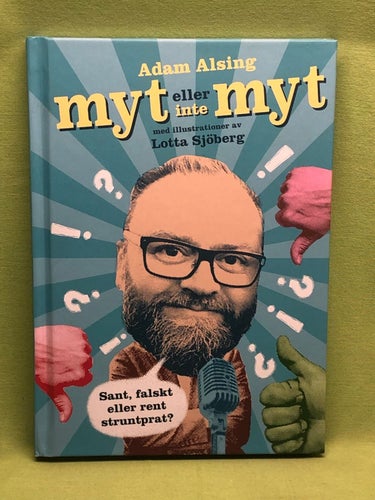 Myt eller inte myt sant, falskt eller rent struntprat? / Alsing, Adam, Malm, P