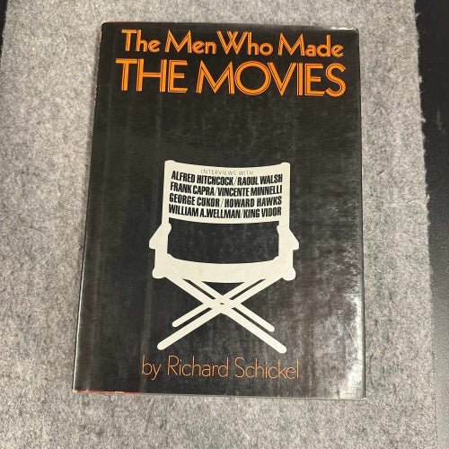 Richard Schickel - The men who made the movies